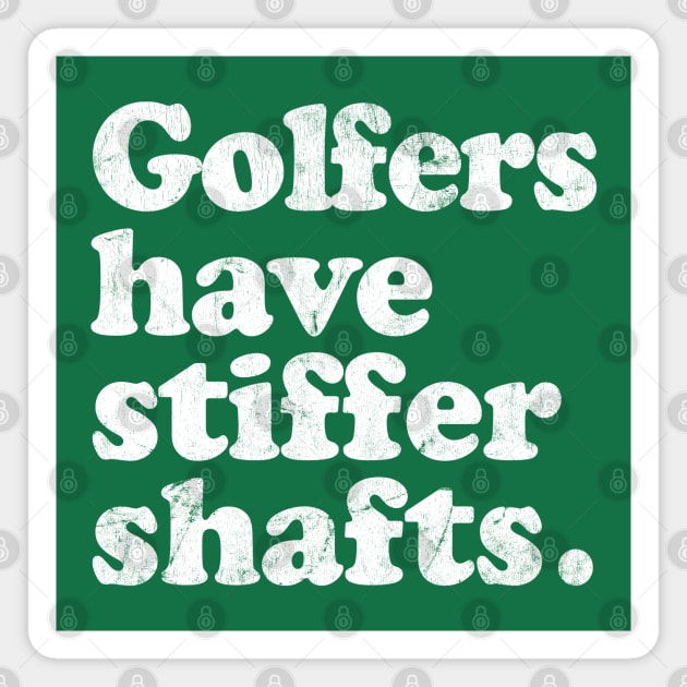 Golfers have stiffer shafts - funny typography golf gift Magnet by DankFutura